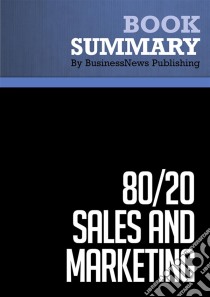 Summary: 80/20 Sales and MarketingReview and Analysis of Marshall's Book. E-book. Formato EPUB ebook di BusinessNews Publishing