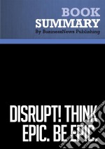 Summary: Disrupt! Think Epic. Be Epic.Review and Analysis of Jensen&apos;s Book. E-book. Formato EPUB ebook