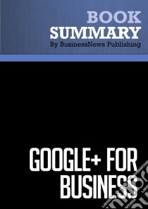 Summary: Google+ for BusinessReview and Analysis of Brogan's Book. E-book. Formato EPUB ebook di BusinessNews Publishing