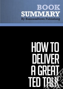 Summary: How to Deliver a Great TED TalkReview and Analysis of Karia's Book. E-book. Formato EPUB ebook di BusinessNews Publishing