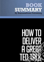 Summary: How to Deliver a Great TED TalkReview and Analysis of Karia&apos;s Book. E-book. Formato EPUB ebook