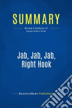 Summary: Jab, Jab, Jab, Right HookReview and Analysis of Vaynerchuk&apos;s Book. E-book. Formato EPUB ebook