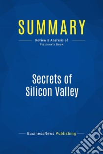 Summary: Secrets of Silicon ValleyReview and Analysis of Piscione's Book. E-book. Formato EPUB ebook di BusinessNews Publishing