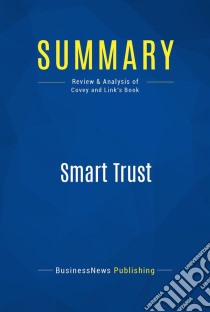 Summary: Smart TrustReview and Analysis of Covey and Link's Book. E-book. Formato EPUB ebook di BusinessNews Publishing