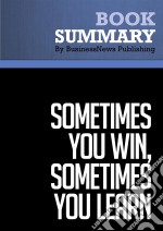 Summary : Sometimes You Win, Sometimes You Learn - John C. Maxwell: Life's Greatest Lessons Are Gained From Our Losses. E-book. Formato EPUB ebook