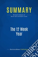 Summary: The 12 Week YearReview and Analysis of Moran and Lennington&apos;s Book. E-book. Formato EPUB ebook