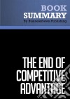 Summary: The End of Competitive AdvantageReview and Analysis of Gunther and Mcgrath&apos;s Book. E-book. Formato EPUB ebook