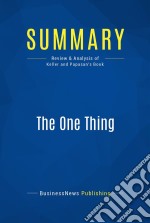 Summary: The One ThingReview and Analysis of Keller and Papasan&apos;s Book. E-book. Formato EPUB ebook