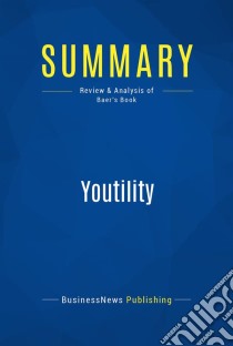 Summary: YoutilityReview and Analysis of Baer's Book. E-book. Formato EPUB ebook di BusinessNews Publishing