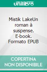 Mistik LakeUn roman à suspense. E-book. Formato EPUB