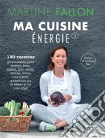 Ma Cuisine Énergie100 recettes gourmandes pour une alimentation saine au quotidien. E-book. Formato EPUB ebook