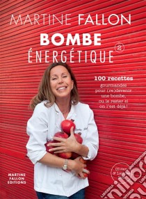 Bombe énergétique de Martine Fallon100 recettes gourmandes pour déborder d'énergie !. E-book. Formato EPUB ebook di Martine Fallon