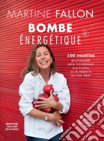 Bombe énergétique de Martine Fallon100 recettes gourmandes pour déborder d&apos;énergie !. E-book. Formato EPUB ebook