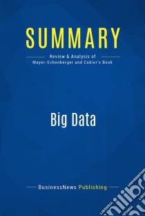 Summary: Big DataReview and Analysis of Mayer-Schonberger and Cukier's Book. E-book. Formato EPUB ebook di BusinessNews Publishing