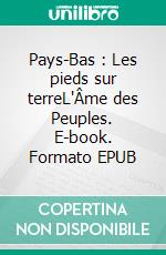 Pays-Bas : Les pieds sur terreL'Âme des Peuples. E-book. Formato EPUB ebook