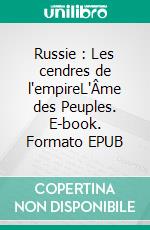 Russie : Les cendres de l'empireL'Âme des Peuples. E-book. Formato EPUB ebook