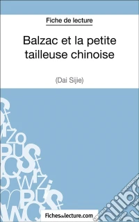 Balzac et la petite tailleuse chinoise de Dai Sijie (Fiche de lecture)Analyse complète de l'oeuvre. E-book. Formato EPUB ebook