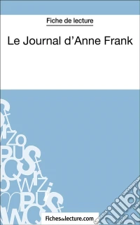 Le Journal d'Anne Frank (Fiche de lecture)Analyse complète de l'oeuvre. E-book. Formato EPUB ebook