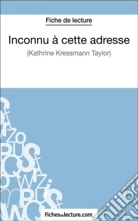 Inconnu à cette adresse de Kathrine Kressmann Taylor (Fiche de lecture)Analyse complète de l'oeuvre. E-book. Formato EPUB ebook