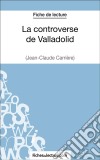 La controverse de Valladolid - Jean-Claude Carrière (Fiche de lecture)Analyse complète de l&apos;oeuvre. E-book. Formato EPUB ebook