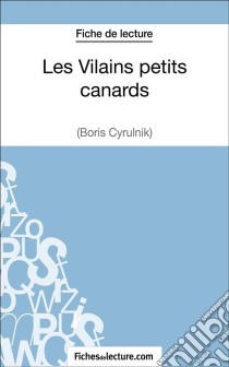 Les Vilains petits canards de Boris Cyrulnik (Fiche de lecture)Analyse complète de l'oeuvre. E-book. Formato EPUB ebook di fichesdelecture