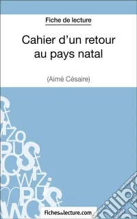 Cahier d'un retour au pays natal d'Aimé Césaire (Fiche de lecture)Analyse complète de l'oeuvre. E-book. Formato EPUB ebook