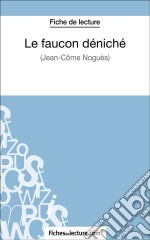 Le faucon déniché de Jean-Côme Noguès (Fiche de lecture)Analyse complète de l&apos;oeuvre. E-book. Formato EPUB