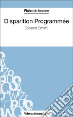 Disparition Programmée de Roland Smith (Fiche de lecture)Analyse complète de l&apos;oeuvre. E-book. Formato EPUB