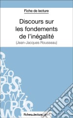 Discours sur les fondements de l&apos;inégalité de Jean-Jacques Rousseau (Fiche de lecture)Analyse complète de l&apos;oeuvre. E-book. Formato EPUB ebook