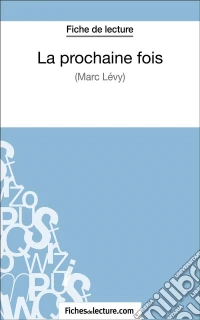 La prochaine fois de Marc Levy (Fiche de lecture)Analyse complète de l'oeuvre. E-book. Formato EPUB ebook