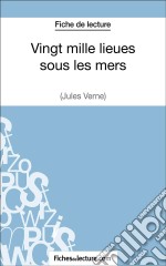 Vingt mille lieues sous les mers de Jules Verne (Fiche de lecture)Analyse complète de l&apos;oeuvre. E-book. Formato EPUB ebook