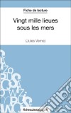 Vingt mille lieues sous les mers de Jules Verne (Fiche de lecture)Analyse complète de l&apos;oeuvre. E-book. Formato EPUB ebook