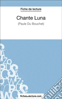 Chante Luna de Paule du Bouchet (Fiche de lecture)Analyse complète de l'oeuvre. E-book. Formato EPUB ebook
