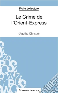 Le Crime de l'Orient-Express d'Agatha Christie (Fiche de lecture)Analyse complète de l'oeuvre. E-book. Formato EPUB ebook