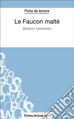 Le Faucon malté d&apos;Anthony Horowitz (Fiche de lecture)Analyse complète de l&apos;oeuvre. E-book. Formato EPUB