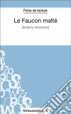 Le Faucon malté d&apos;Anthony Horowitz (Fiche de lecture)Analyse complète de l&apos;oeuvre. E-book. Formato EPUB ebook