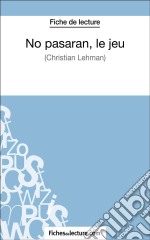 No pasarán, le jeu de Christian Lehmann (Fiche de lecture)Analyse complète de l&apos;oeuvre. E-book. Formato EPUB ebook