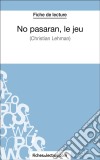 No pasarán, le jeu de Christian Lehmann (Fiche de lecture)Analyse complète de l&apos;oeuvre. E-book. Formato EPUB ebook