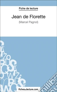 Jean de Florette de Marcel Pagnol (Fiche de lecture)Analyse complète de l'oeuvre. E-book. Formato EPUB ebook