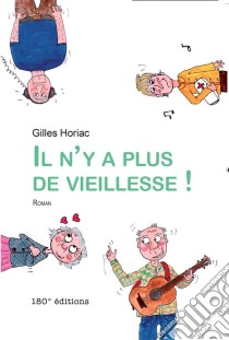 Il n'y a plus de vieillesseUn roman plein d'humour !. E-book. Formato EPUB ebook di Gilles Horiac