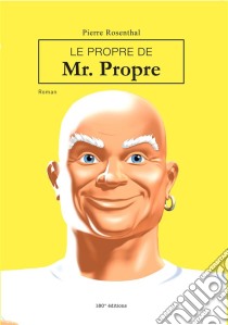 Le propre de Mr PropreUn roman hilarant !. E-book. Formato EPUB ebook di Pierre Rosenthal