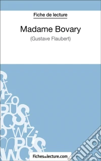 Madame Bovary - Gustave Flaubert (Fiche de lecture)Analyse complète de l'oeuvre. E-book. Formato EPUB ebook