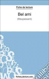 Bel ami - Maupassant (Fiche de lecture)Analyse complète de l'oeuvre. E-book. Formato EPUB ebook
