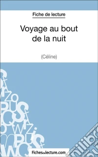 Voyage au bout de la nuit de Céline (Fiche de lecture)Analyse complète de l'oeuvre. E-book. Formato EPUB ebook