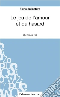 Le jeu de l'amour et du hasard de Marivaux (Fiche de lecture)Analyse complète de l'oeuvre. E-book. Formato EPUB ebook