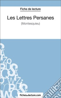 Les Lettres Persanes de Montesquieu (Fiche de lecture)Analyse complète de l'oeuvre. E-book. Formato EPUB ebook di fichesdelecture