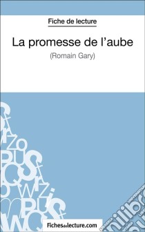 La promesse de l'aube de Romain Gary (Fiche de lecture)Analyse complète de l'oeuvre. E-book. Formato EPUB ebook di fichesdelecture