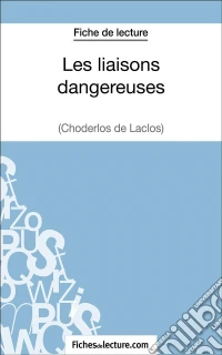 Les liaisons dangereuses de Choderlos de Laclos (Fiche de lecture)Analyse complète de l'oeuvre. E-book. Formato EPUB ebook