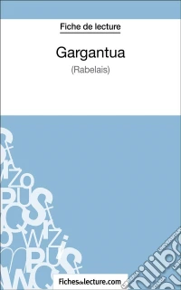 Gargantua de Rabelais (Fiche de lecture)Analyse complète de l'oeuvre. E-book. Formato EPUB ebook