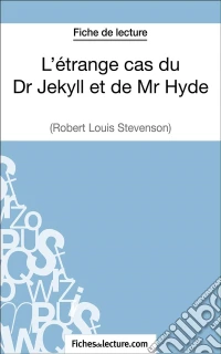 L'étrange cas du Dr Jekyll et de Mr Hyde de Robert Louis Stevenson (Fiche de lecture)Analyse complète de l'oeuvre. E-book. Formato EPUB ebook